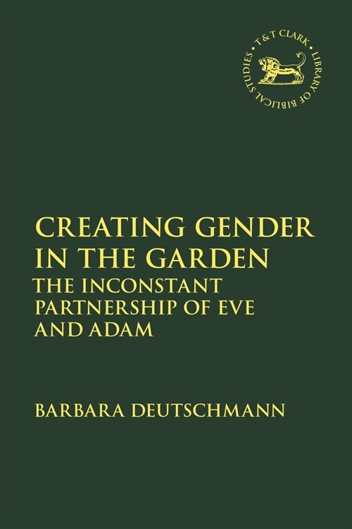 Creating Gender in the Garden : The Inconstant Partnership of Eve and Adam (Paperback)