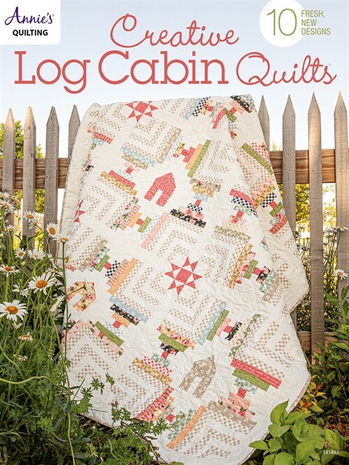Creative Log Cabin Quilts: 10 Fresh, New Designs (Paperback)