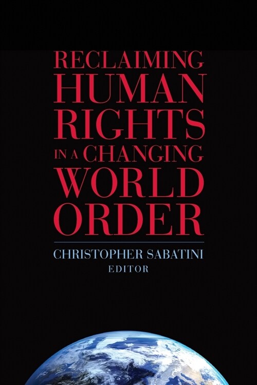 Reclaiming Human Rights in a Changing World Order (Paperback)