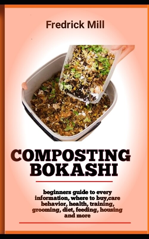 composting Bokashi: Beginners Comprehensive Guide To Start And Set up Bokashi Compost (Paperback)