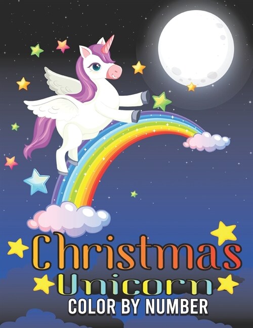 Christmas Unicorn Color By Number: Coloring Book For Kids Ages 4-8 (Paperback)