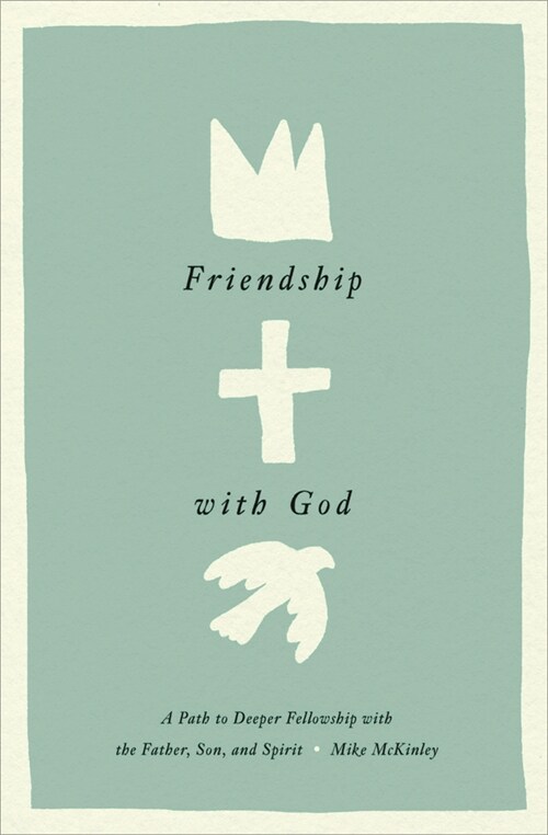 Friendship with God: A Path to Deeper Fellowship with the Father, Son, and Spirit (Hardcover)