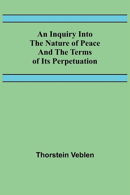 An Inquiry Into The Nature Of Peace And The Terms Of Its Perpetuation (Paperback)