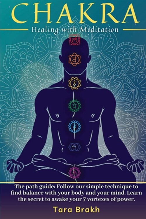 Chakra Healing with Meditation: The path guide: Follow our simple technique to find balance with your body and your mind. Learn the secret to awake yo (Paperback)