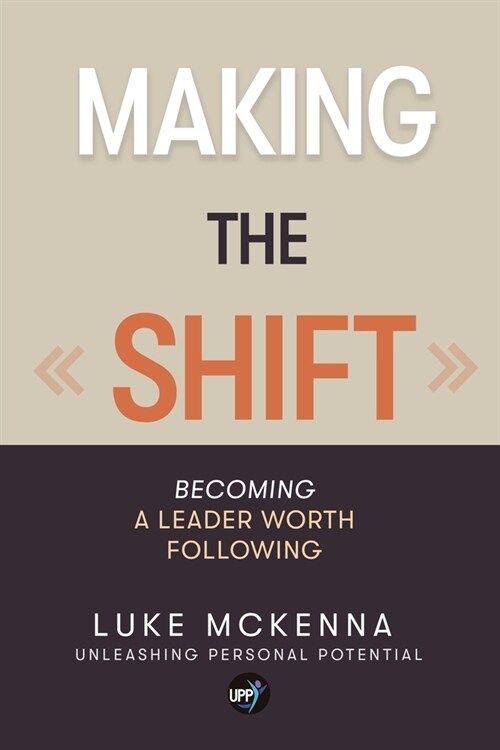 Making the Shift: Becoming a leader worth following (Paperback)