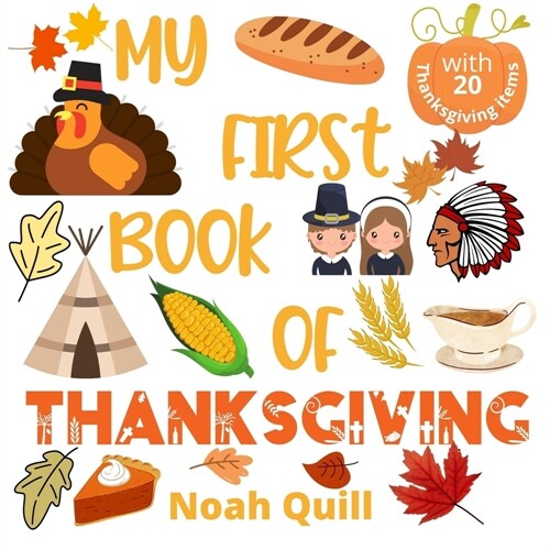 My first book of Thanksgiving: Colorful picture book introduction to Thanksgiving for kids ages 2-5. Try to guess the 20 items names with illustratio (Paperback)