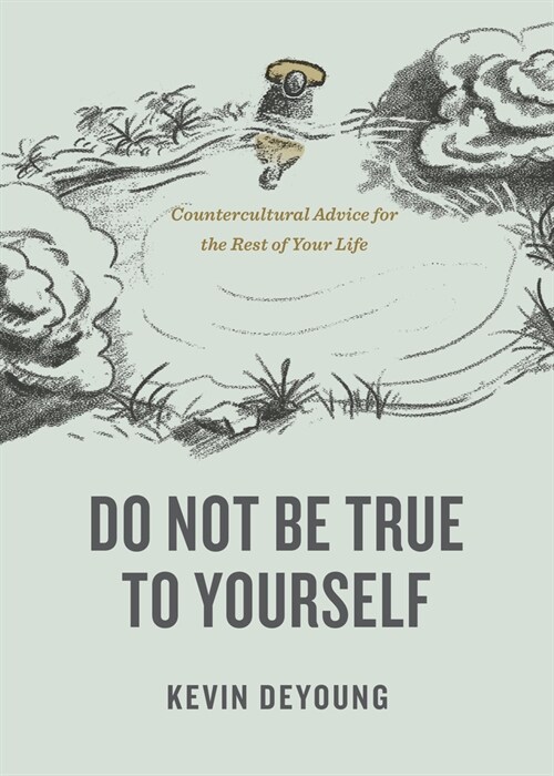 Do Not Be True to Yourself: Countercultural Advice for the Rest of Your Life (Paperback)