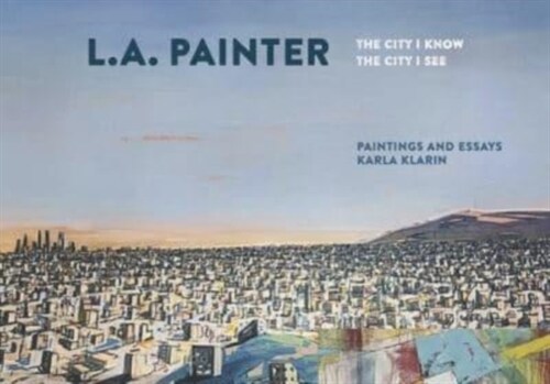 L.A. Painter: The City I Know / The City I See (Hardcover)