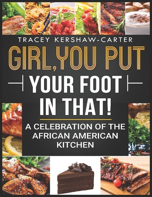 Girl, you put your foot in that!: A Celebration of Soul food Cooking (Paperback)