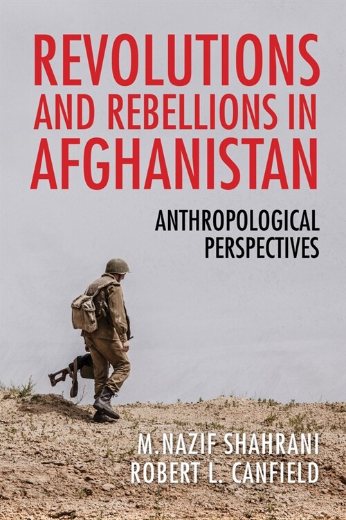 Revolutions and Rebellions in Afghanistan: Anthropological Perspectives (Paperback)