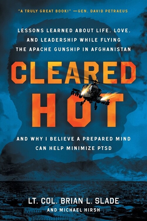 Cleared Hot: Lessons Learned about Life, Love, and Leadership While Flying the Apache Gunship in Afghanistan and Why I Believe a Pr (Paperback)