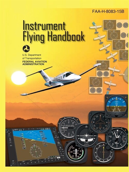 Instrument Flying Handbook FAA-H-8083-15B (Color Print): IFR Pilot Flight Training Study Guide (Paperback)