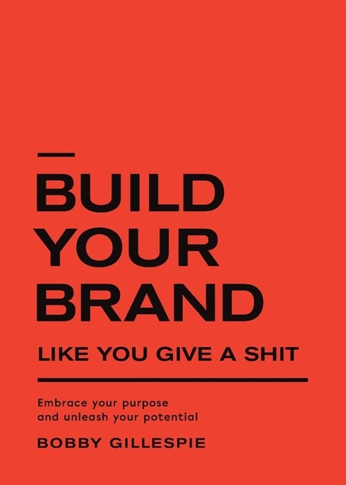 Build Your Brand Like You Give a Shit: Embrace your purpose and unleash your potential (Paperback)