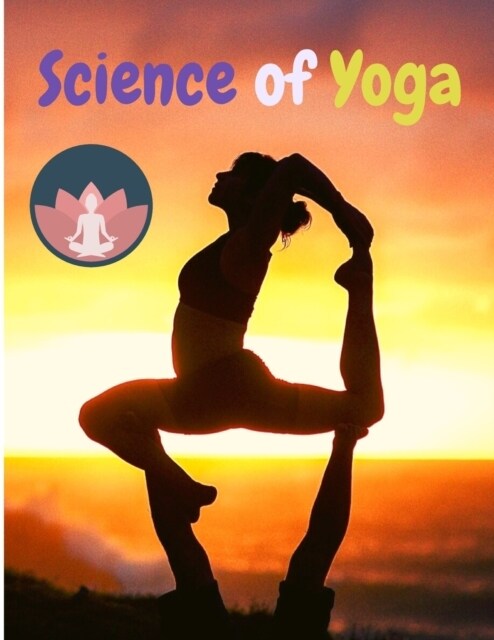 Science of Yoga: Understand the Anatomy and Physiology to Perfect Your Practice (Paperback)