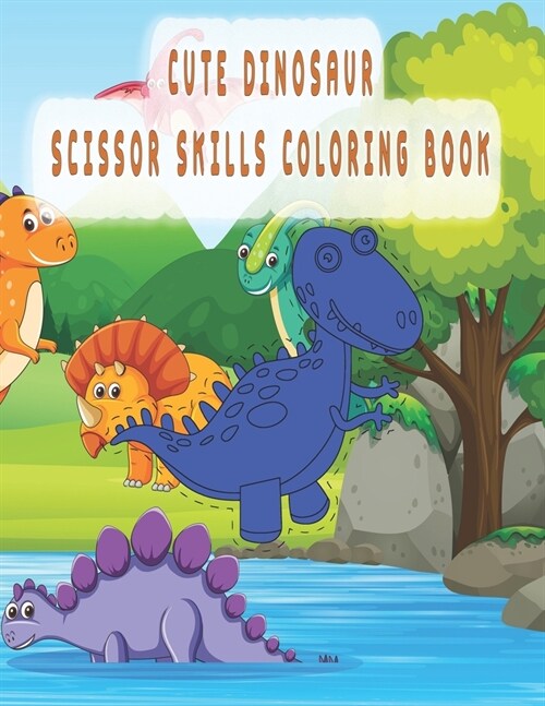 Cute Dinosaur scissor skills coloring book: Practic coloring book For Preschoolers And Kindergarten (Paperback)