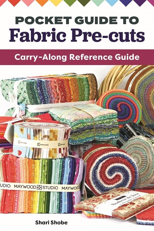 Pocket Guide to Fabric Pre-Cuts: Carry-Along Reference Guide (Paperback)