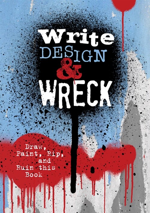 Write, Design & Wreck: Draw, Paint, Rip, and Ruin This Book (Paperback)