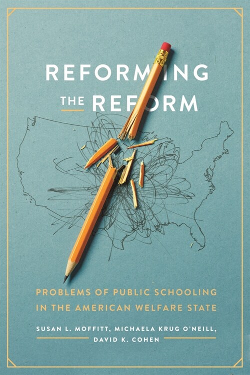 Reforming the Reform: Problems of Public Schooling in the American Welfare State (Paperback)