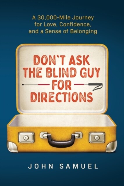 Dont Ask the Blind Guy for Directions: A 30,000-Mile Journey for Love, Confidence and a Sense of Belonging (Paperback)