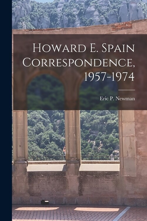 Howard E. Spain Correspondence, 1957-1974 (Paperback)