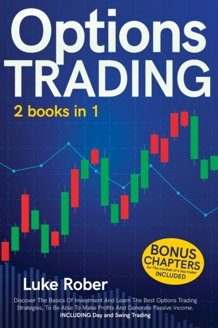 Options Trading: The Complete guide for Beginners to learn Options Trading and the best strategies quickly. Bonus Chapter for Day Tradi (Paperback)