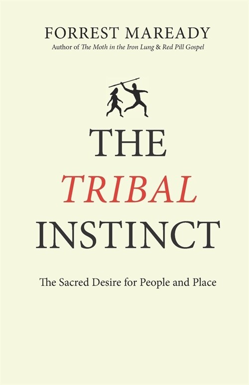 The Tribal Instinct: The Sacred Desire for People and Place (Paperback)
