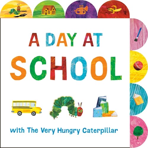 A Day at School with the Very Hungry Caterpillar: A Tabbed Board Book (Board Books)