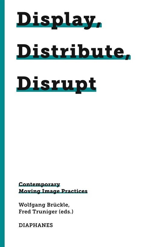 Display, Distribute, Disrupt: Contemporary Moving Image Practices (Paperback)