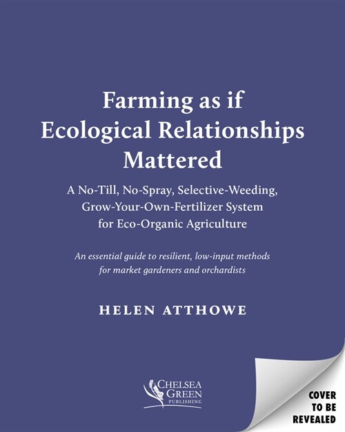 The Ecological Farm: A Minimalist No-Till, No-Spray, Selective-Weeding, Grow-Your-Own-Fertilizer System for Organic Agriculture (Paperback)