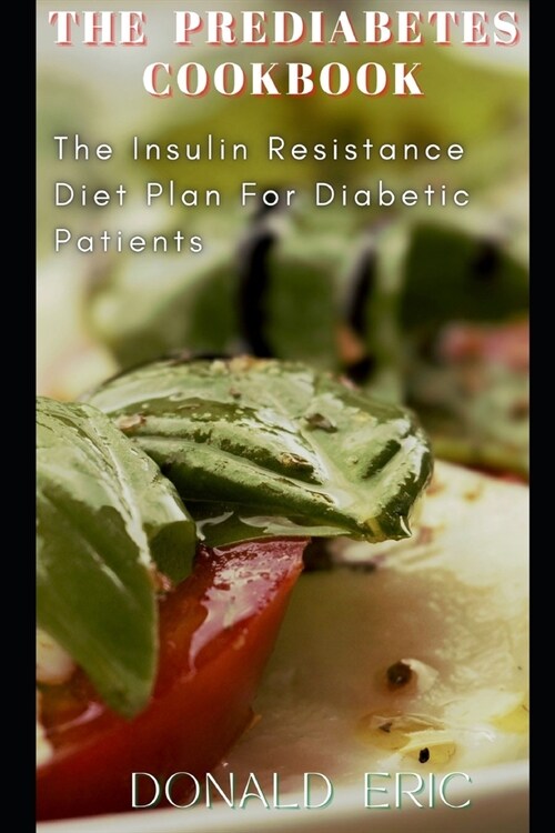 The Prediabetes Cookbook: The Insulin Resistance Diet Plan For Diabetic Patients (Paperback)