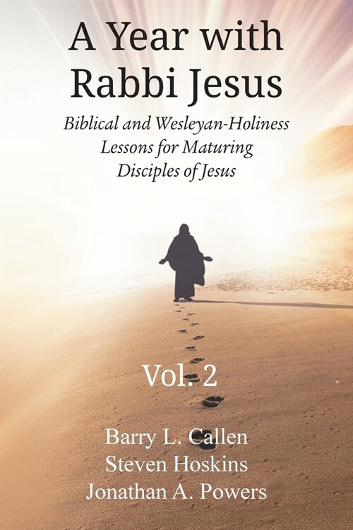 A Year with Rabbi Jesus: Biblical and Wesleyan-Holiness Lessons for Maturing Disciples of Jesus, Volume 2: Biblical and Wesleyan-Holiness Lesso (Paperback)