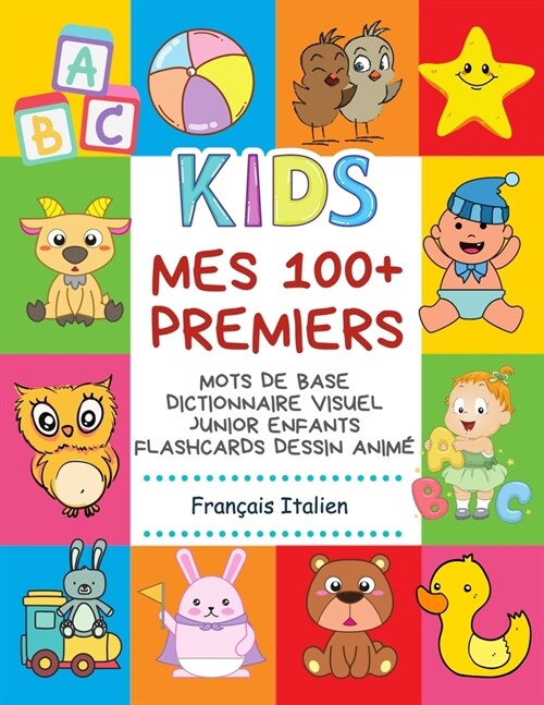 Mes 100+ Premiers Mots de Base Dictionnaire Visuel Junior Enfants Flashcards dessin anim?Fran?is Italien: Apprendre a lire livre pour d?elopper le (Paperback)