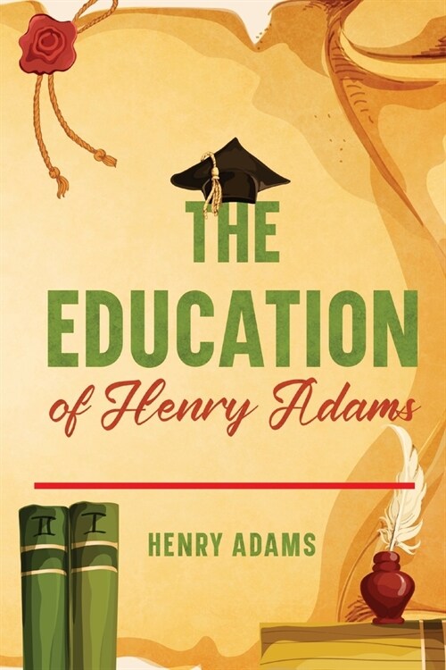 The Education of Henry Adams: Annotated (Paperback)