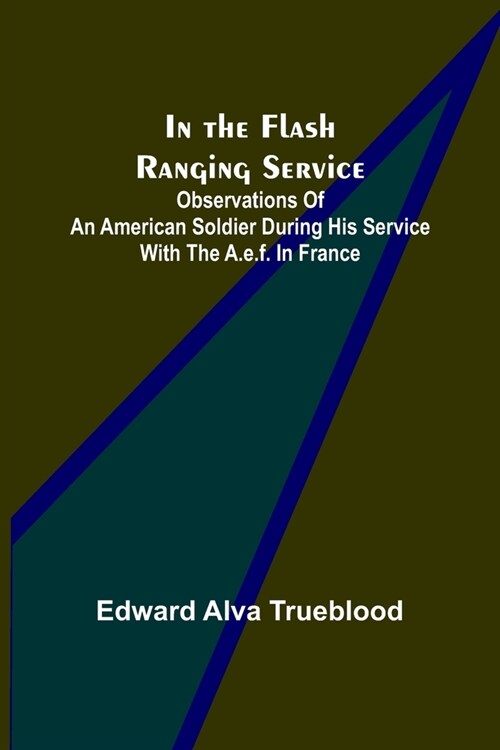 In the Flash Ranging Service; Observations of an American Soldier During His Service With the A.E.F. in France (Paperback)