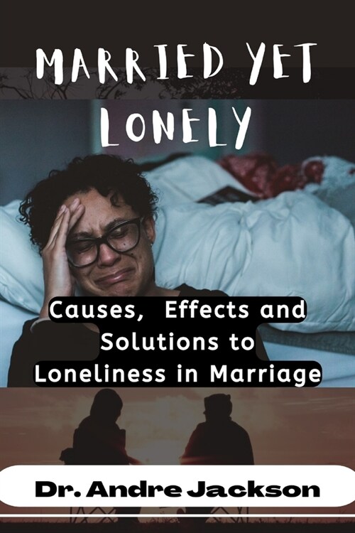 Married Yet Lonely: Causes, Effects, and Solutions to Loneliness in Marriage (Paperback)