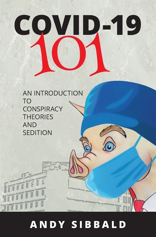 Covid-19 101: An Introduction to Conspiracy Theories and Sedition (Paperback)