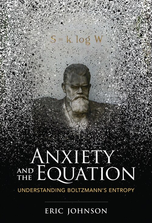 Anxiety and the Equation: Understanding Boltzmanns Entropy (Paperback)