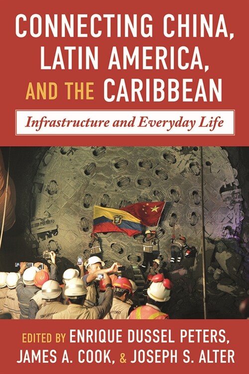 Connecting China, Latin America, and the Caribbean: Infrastructure and Everyday Life (Hardcover)