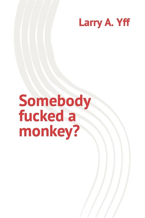 Somebody fucked a monkey? (Paperback)