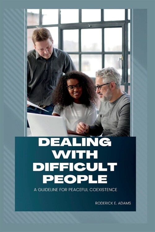 Dealing with Difficult People: A Guideline For Peaceful Coexistence (Paperback)