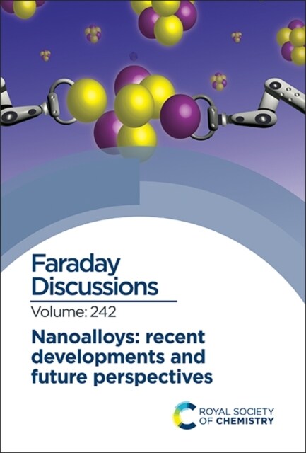 Nanoalloys: Recent Developments and Future Perspectives : Faraday Discussion 242 (Hardcover)