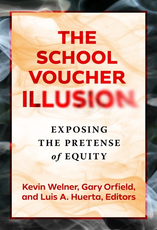 The School Voucher Illusion: Exposing the Pretense of Equity (Paperback)