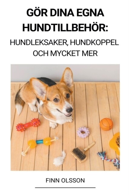 G? Dina Egna Hundtillbeh? (Hundleksaker, Hundkoppel och Mycket Mer) (Paperback)