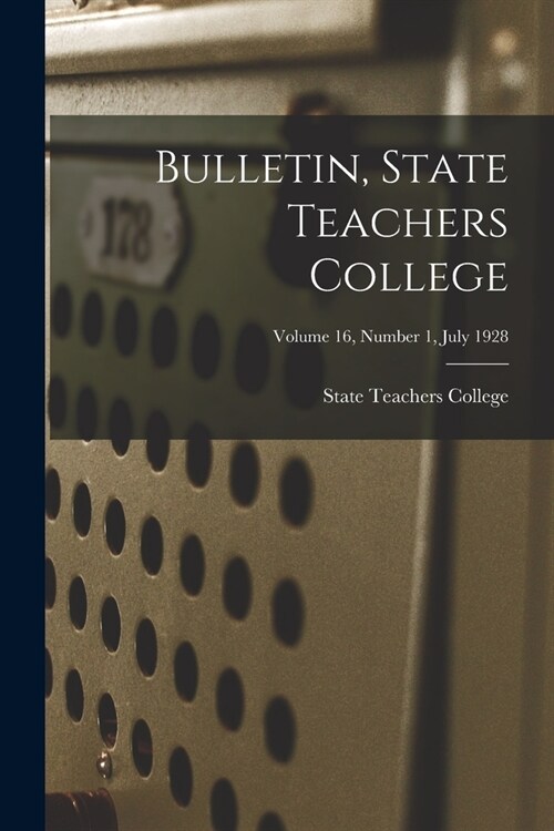 Bulletin, State Teachers College; Volume 16, Number 1, July 1928 (Paperback)