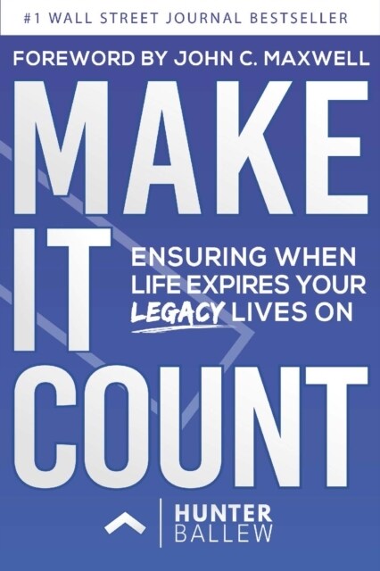 Make It Count: Ensuring When Life Expires Your Legacy Lives on (Hardcover)