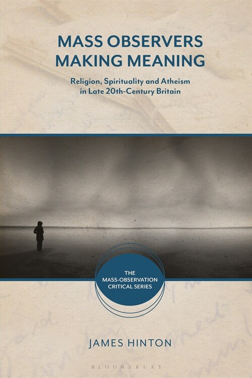 Mass Observers Making Meaning : Religion, Spirituality and Atheism in Late 20th-Century Britain (Paperback)