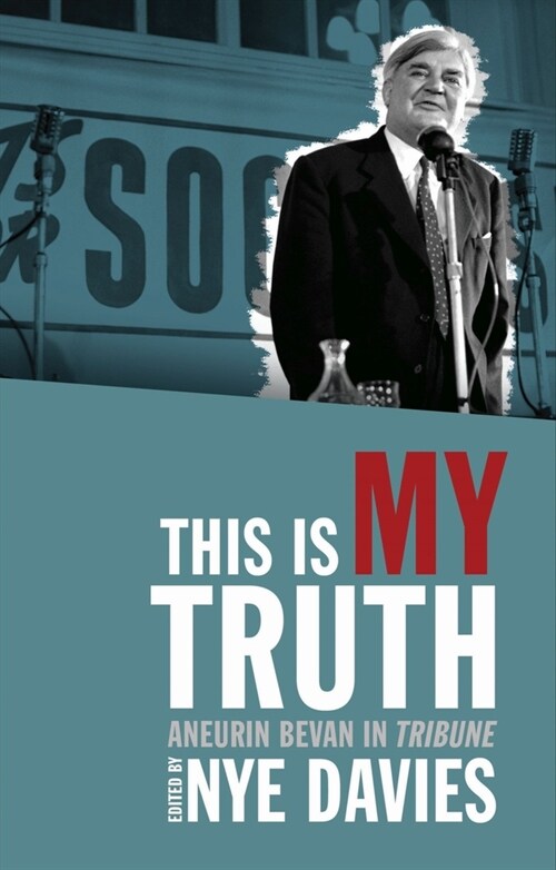This is My Truth : Aneurin Bevan in Tribune (Paperback)