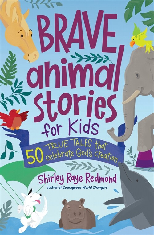 Brave Animal Stories for Kids: 50 True Tales That Celebrate Gods Creation (Paperback)