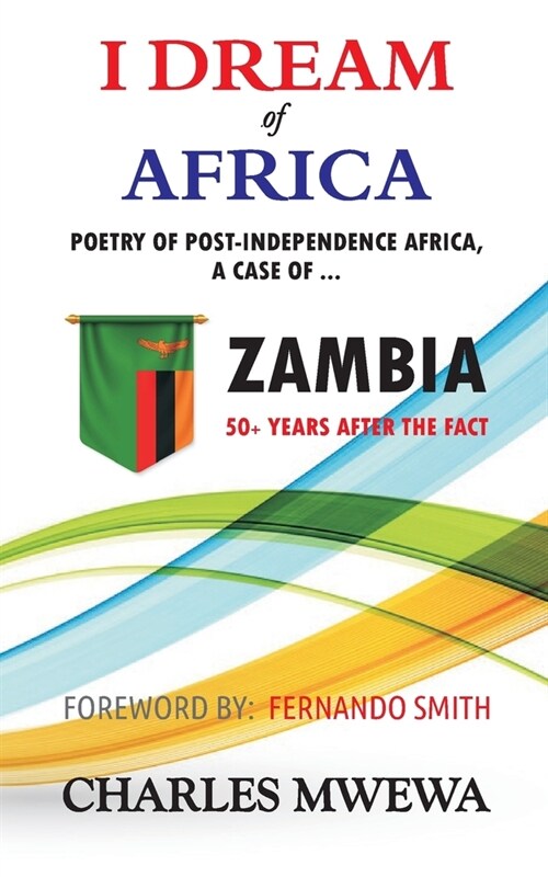 I Dream of Africa: Poetry of Post-Independence Africa, the Case of Zambia (Paperback)