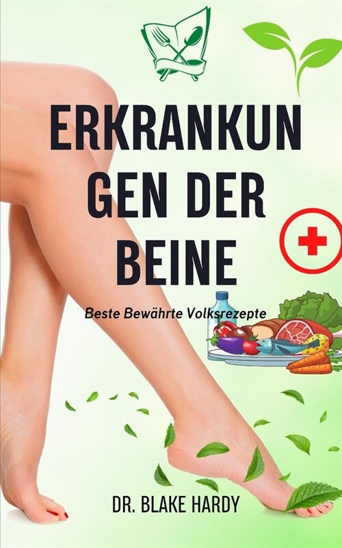 Erkrankungen Der Beine: Beste Bew?rte Volksrezepte. (Paperback)